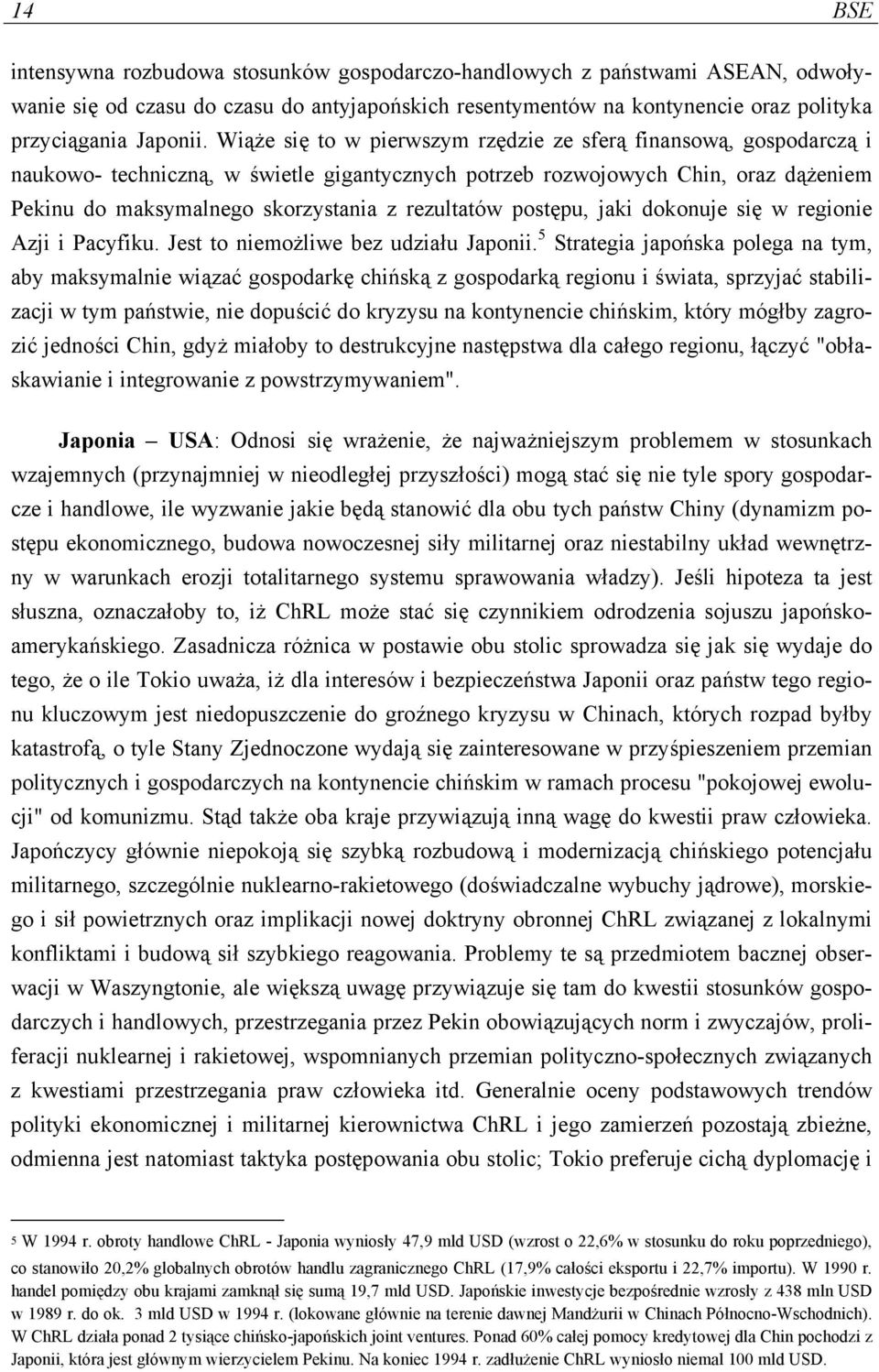 rezultatów postępu, jaki dokonuje się w regionie Azji i Pacyfiku. Jest to niemożliwe bez udziału Japonii.