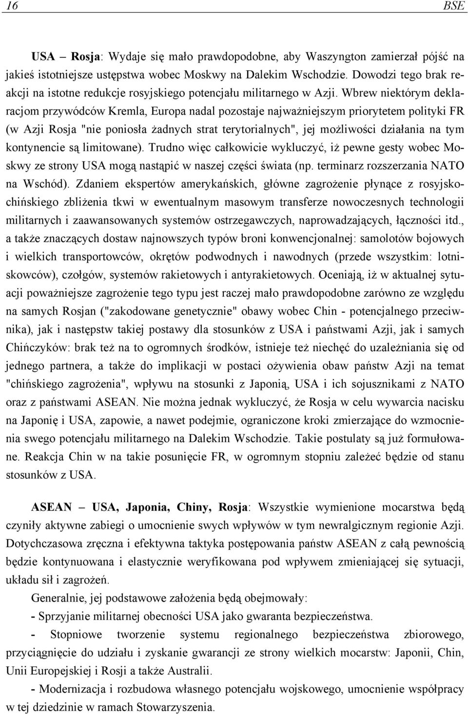 Wbrew niektórym deklaracjom przywódców Kremla, Europa nadal pozostaje najważniejszym priorytetem polityki FR (w Azji Rosja "nie poniosła żadnych strat terytorialnych", jej możliwości działania na tym