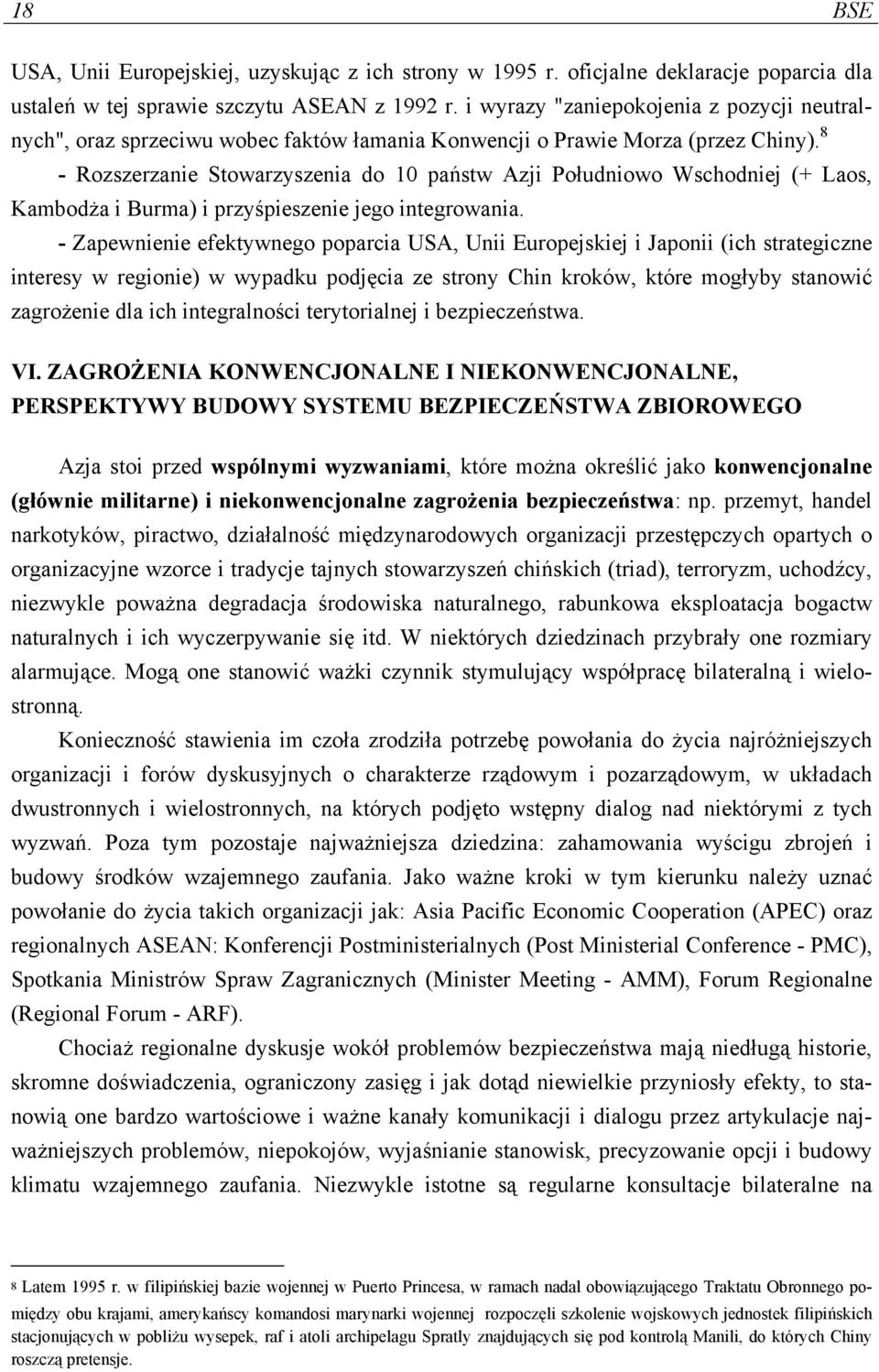 8 - Rozszerzanie Stowarzyszenia do 10 państw Azji Południowo Wschodniej (+ Laos, Kambodża i Burma) i przyśpieszenie jego integrowania.