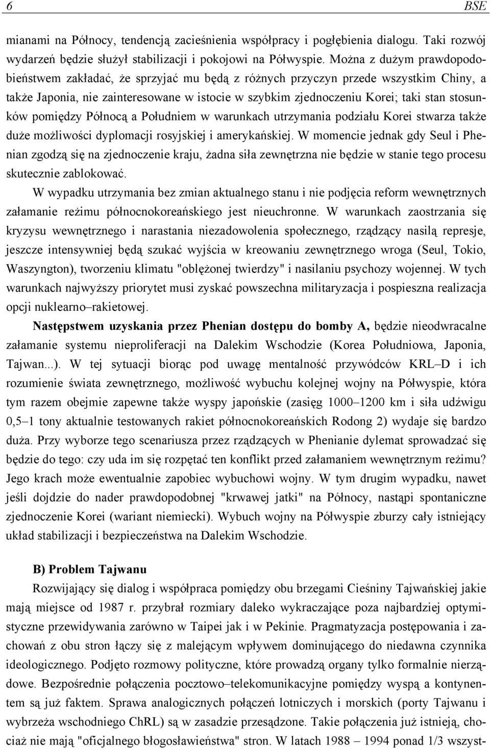 stosunków pomiędzy Północą a Południem w warunkach utrzymania podziału Korei stwarza także duże możliwości dyplomacji rosyjskiej i amerykańskiej.