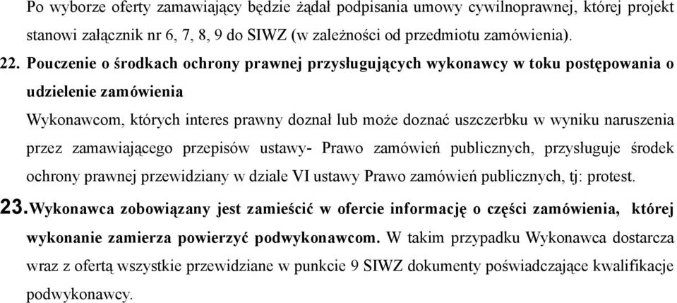 przez zamawiającego przepisów ustawy- Prawo zamówień publicznych, przysługuje środek ochrony prawnej przewidziany w dziale VI ustawy Prawo zamówień publicznych, tj: protest. 23.