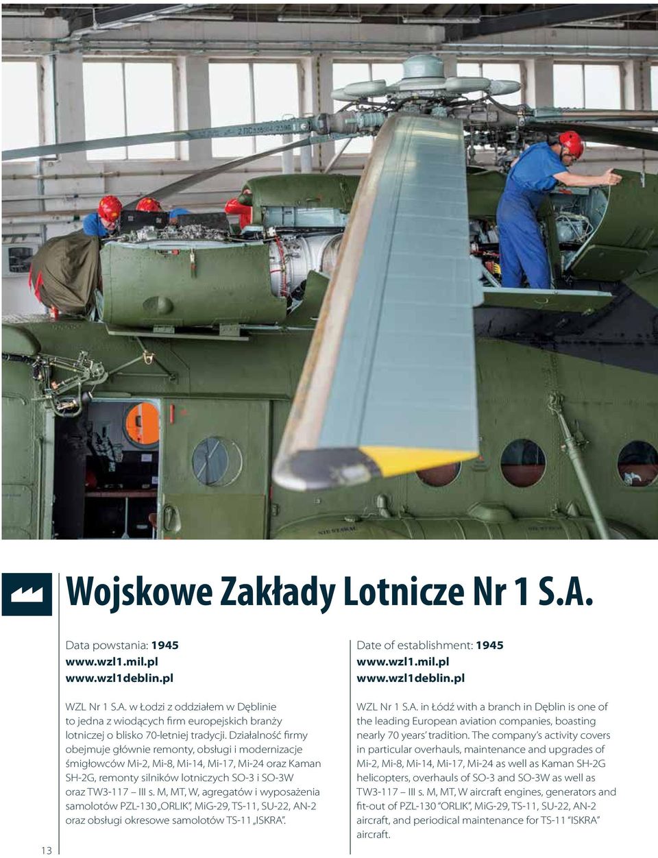 M, MT, W, agregatów i wyposażenia samolotów PZL-130 ORLIK, MiG-29, TS-11, SU-22, AN-2 oraz obsługi okresowe samolotów TS-11 ISKRA. Date of establishment: 1945 www.wzl1.mil.pl www.wzl1deblin.