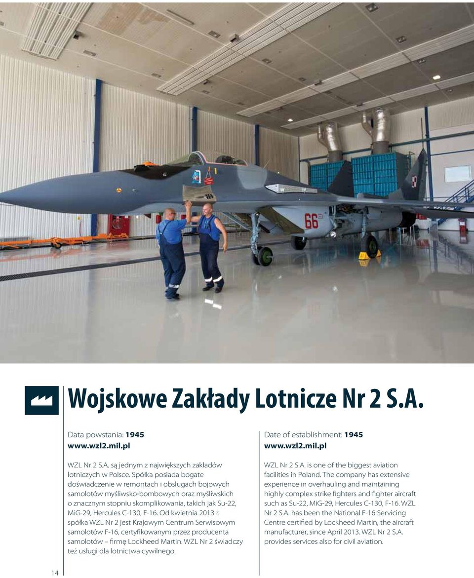 Od kwietnia 2013 r. spółka WZL Nr 2 jest Krajowym Centrum Serwisowym samolotów F-16, certyfikowanym przez producenta samolotów firmę Lockheed Martin.