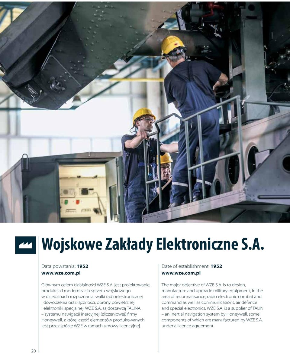 jest projektowanie, produkcja i modernizacja sprzętu wojskowego w dziedzinach rozpoznania, walki radioelektronicznej i dowodzenia oraz łączności, obrony powietrznej i elektroniki specjalnej. WZE S.A.