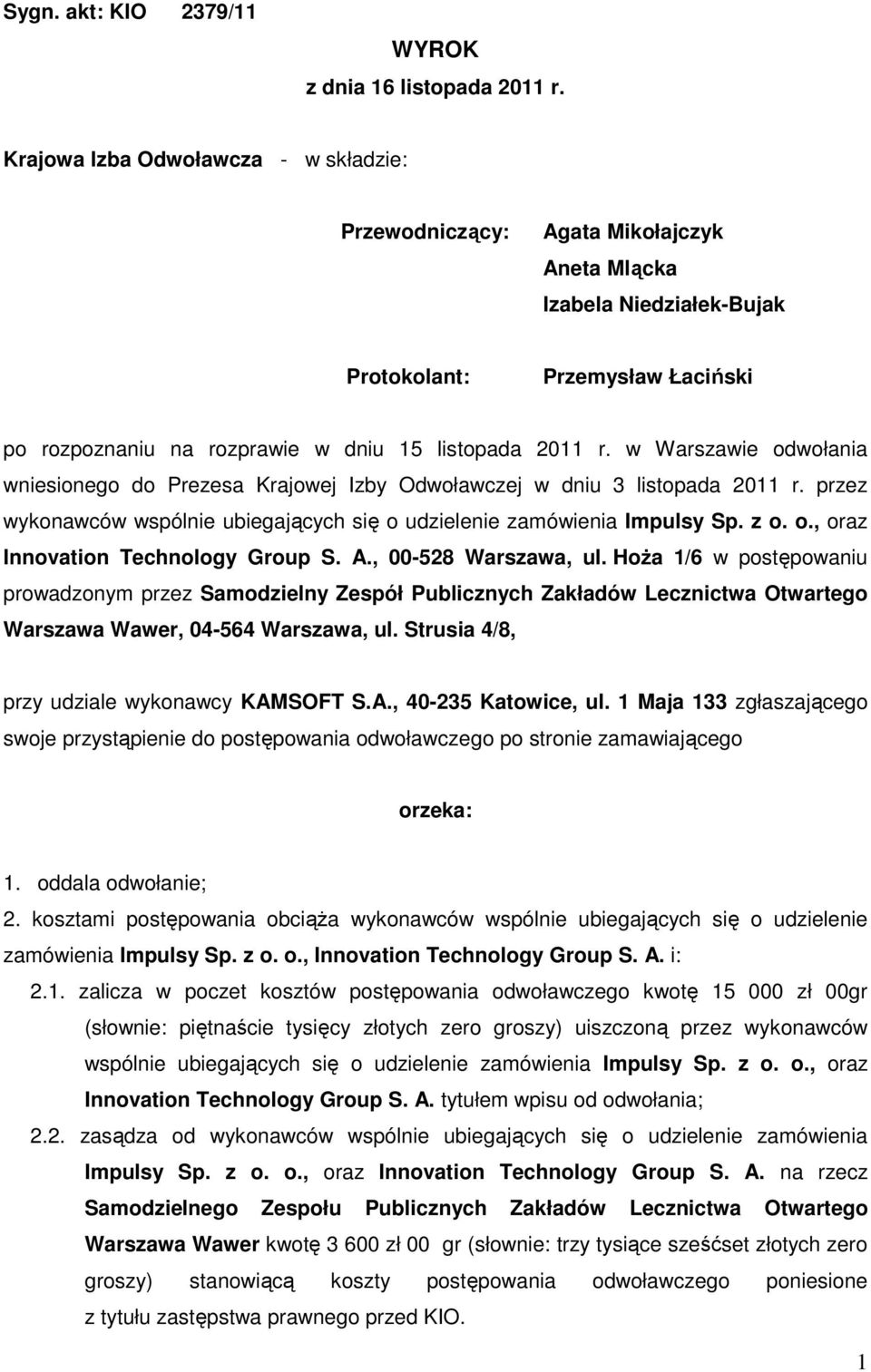 w Warszawie odwołania wniesionego do Prezesa Krajowej Izby Odwoławczej w dniu 3 listopada 2011 r. przez wykonawców wspólnie ubiegających się o udzielenie zamówienia Impulsy Sp. z o. o., oraz Innovation Technology Group S.