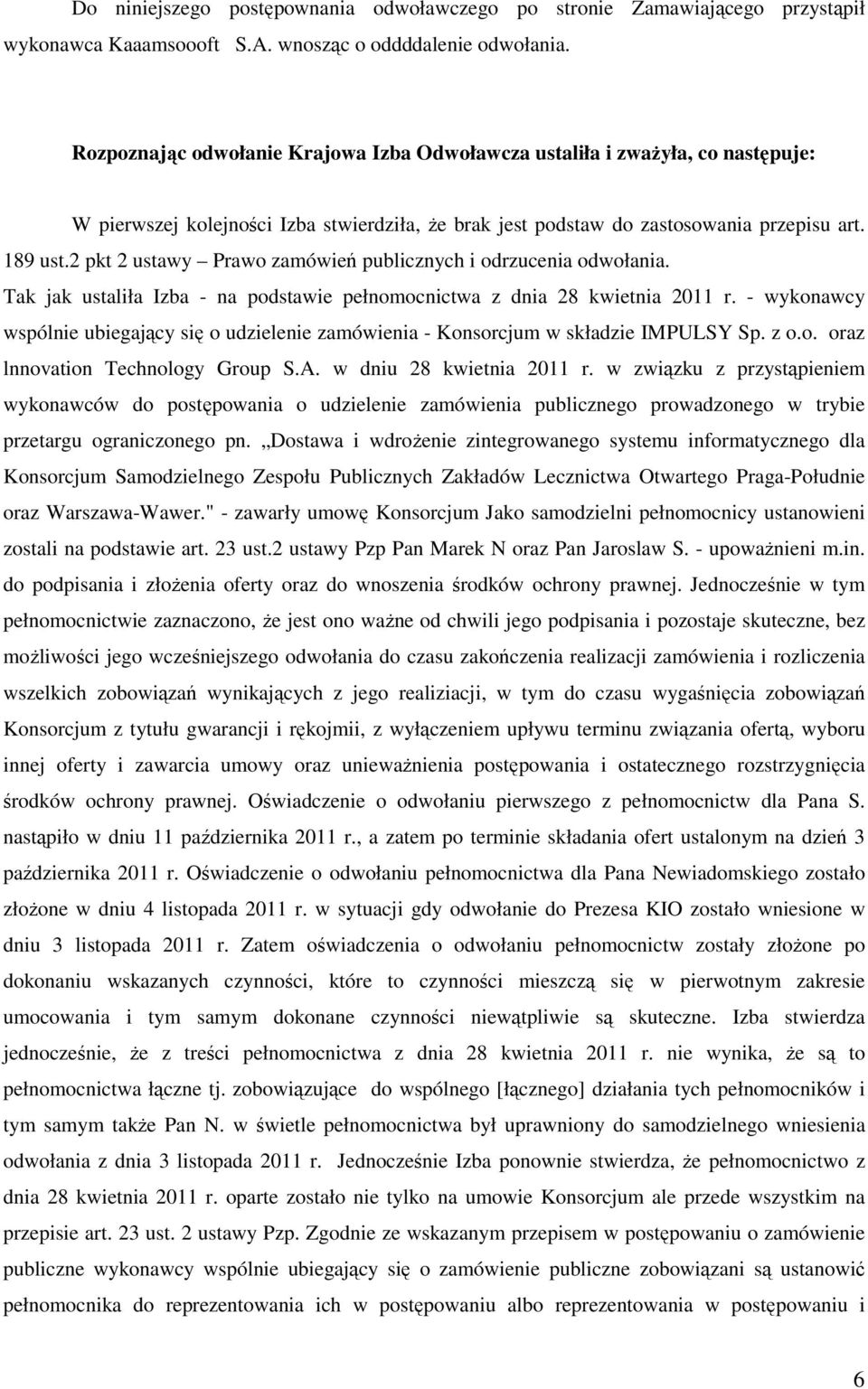 2 pkt 2 ustawy Prawo zamówień publicznych i odrzucenia odwołania. Tak jak ustaliła Izba - na podstawie pełnomocnictwa z dnia 28 kwietnia 2011 r.