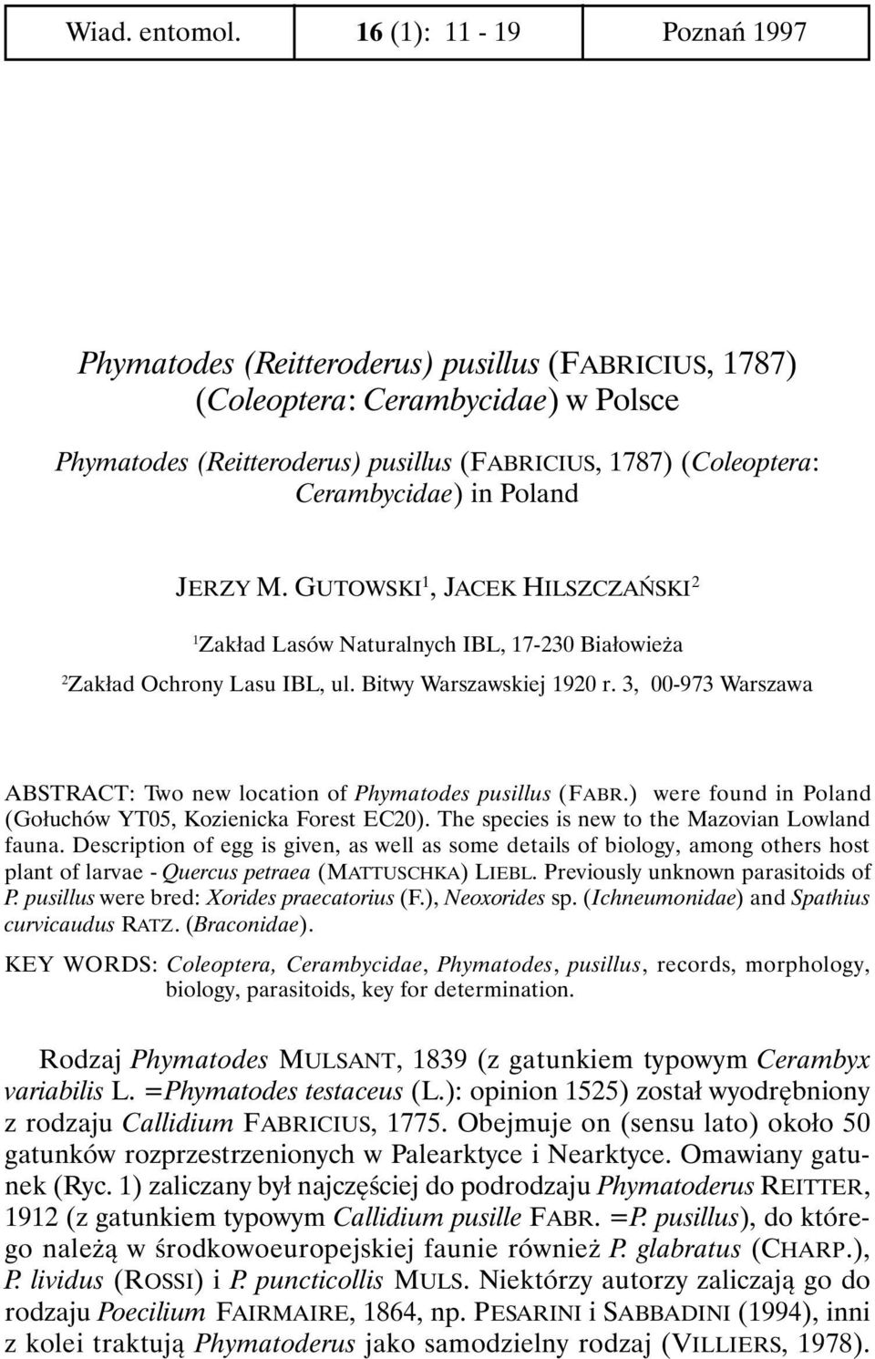 Poland JERZY M. GUTOWSKI 1, JACEK HILSZCZAŃSKI 2 1 Zakład Lasów Naturalnych IBL, 17-230 Białowieża 2 Zakład Ochrony Lasu IBL, ul. Bitwy Warszawskiej 1920 r.