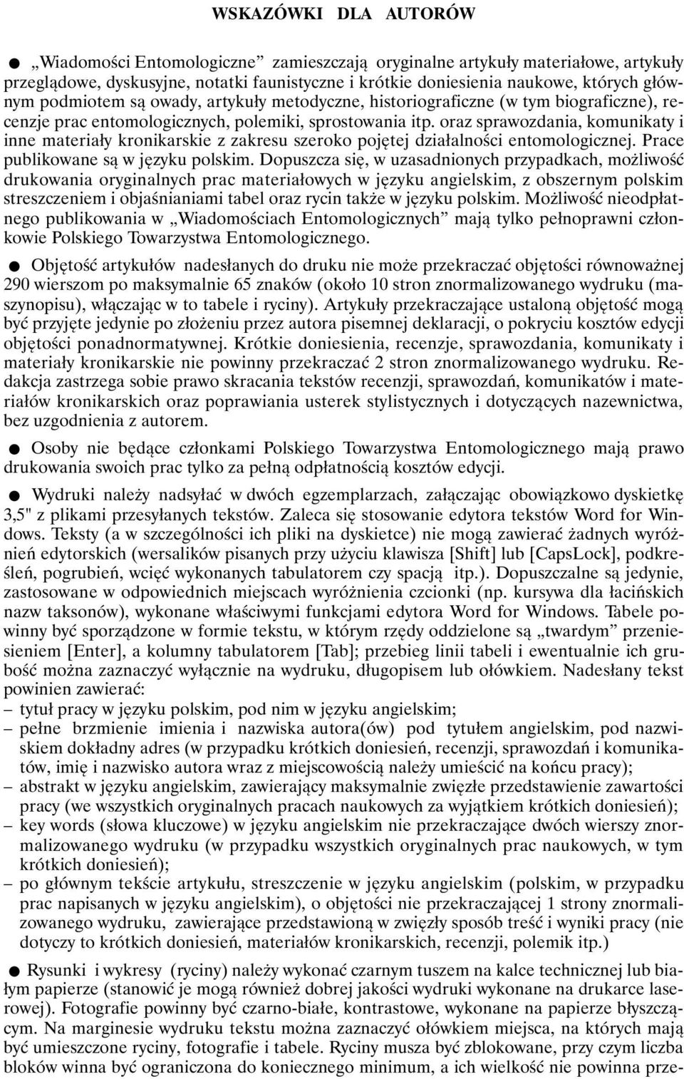 oraz sprawozdania, komunikaty i inne materiały kronikarskie z zakresu szeroko pojętej działalności entomologicznej. Prace publikowane są w języku polskim.