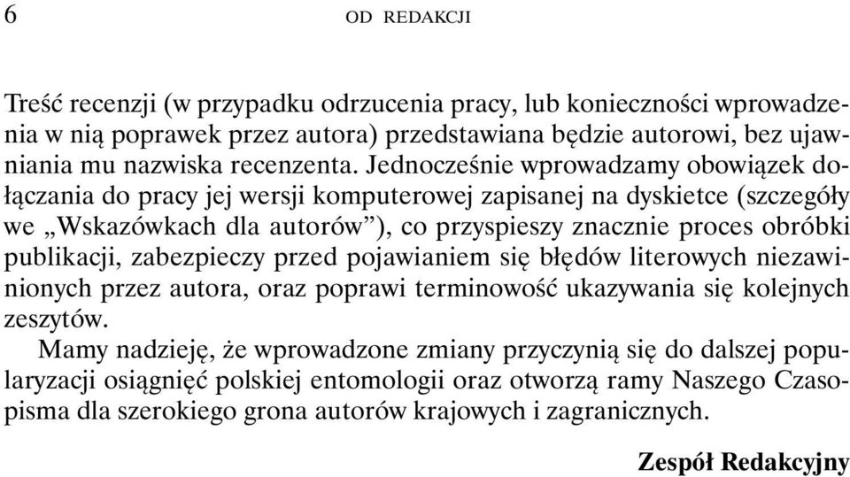 Jednocześnie wprowadzamy obowiązek dołączania do pracy jej wersji komputerowej zapisanej na dyskietce (szczegóły we Wskazówkach dla autorów ), co przyspieszy znacznie proces obróbki