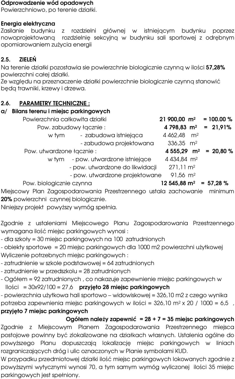 ZIELEŃ Na terenie działki pozostawia sie powierzchnie biologicznie czynną w ilości 57,28% powierzchni całej działki.