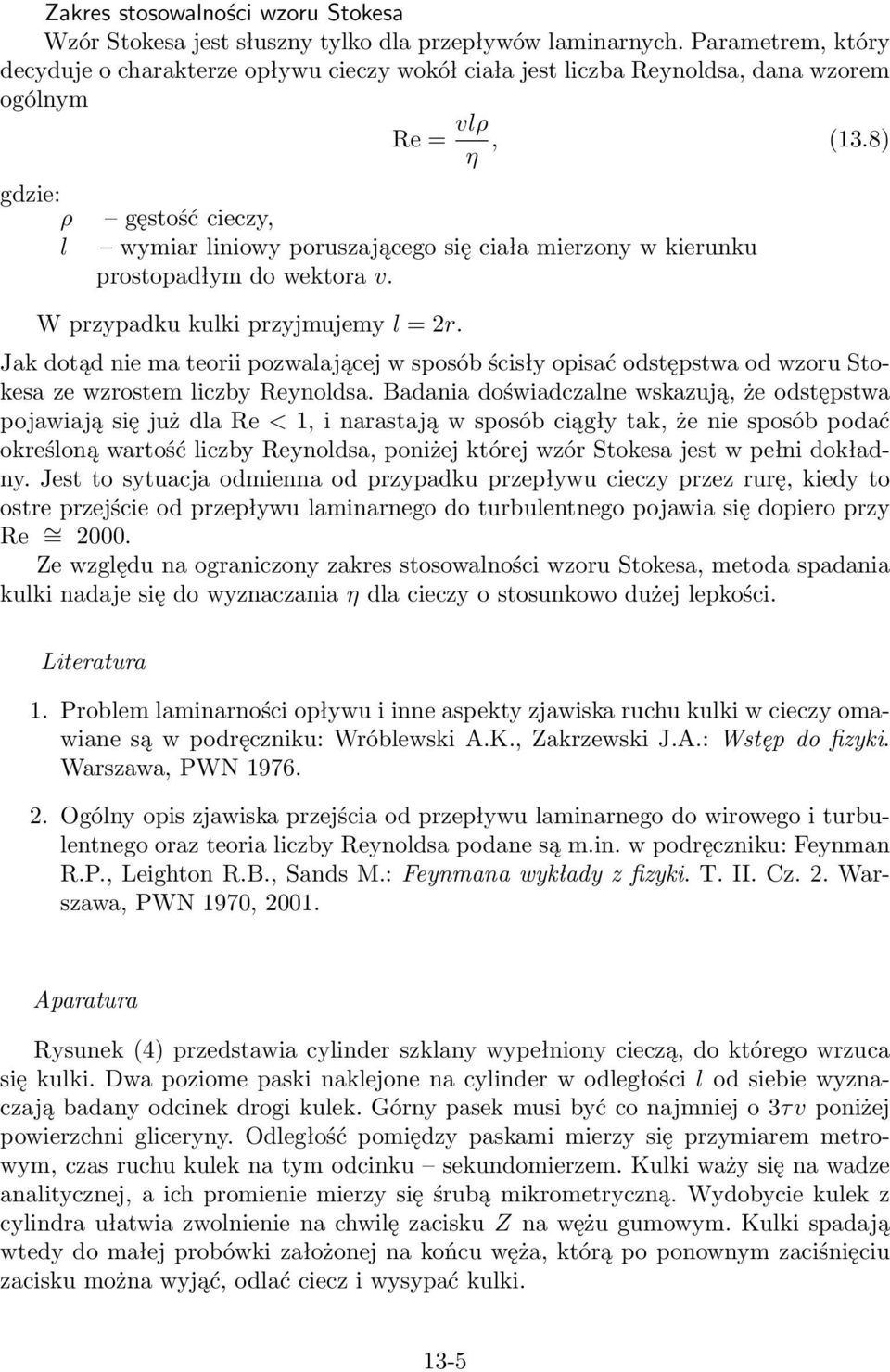 8) gdzie: ρ l gęstość cieczy, wymiar liniowy poruszającego się ciała mierzony w kierunku prostopadłym do wektora v. W przypadku kulki przyjmujemy l = 2r.