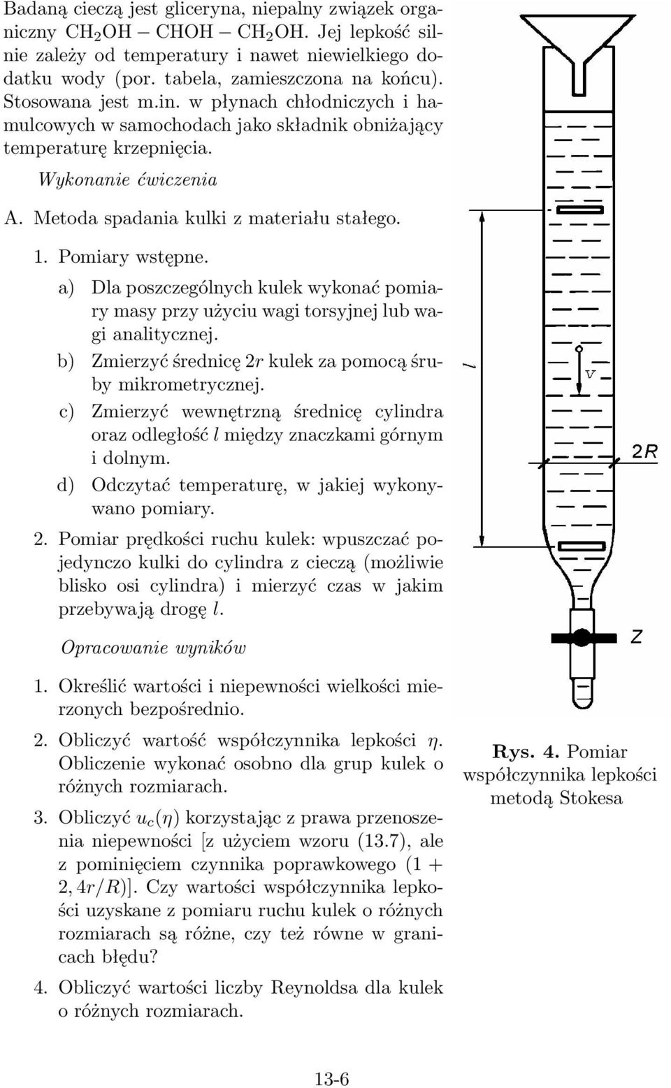 Pomiary wstępne. a) Dla poszczególnych kulek wykonać pomiary masy przy użyciu wagi torsyjnej lub wagi analitycznej. b) Zmierzyć średnicę 2r kulek za pomocą śruby mikrometrycznej.