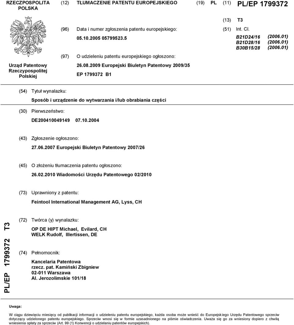 01) (2006.01) (2006.01) (54) Tytuł wynalazku: Sposób i urządzenie do wytwarzania i/lub obrabiania części (30) Pierwszeństwo: DE200410049149 07.10.2004 (43) Zgłoszenie ogłoszono: 27.06.2007 Europejski Biuletyn Patentowy 2007/26 (45) O złożeniu tłumaczenia patentu ogłoszono: 26.