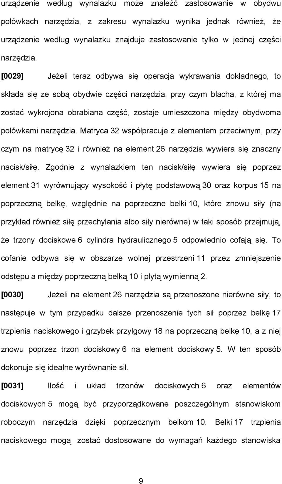 [0029] Jeżeli teraz odbywa się operacja wykrawania dokładnego, to składa się ze sobą obydwie części narzędzia, przy czym blacha, z której ma zostać wykrojona obrabiana część, zostaje umieszczona