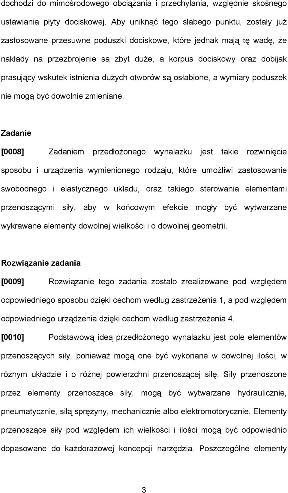 wskutek istnienia dużych otworów są osłabione, a wymiary poduszek nie mogą być dowolnie zmieniane.