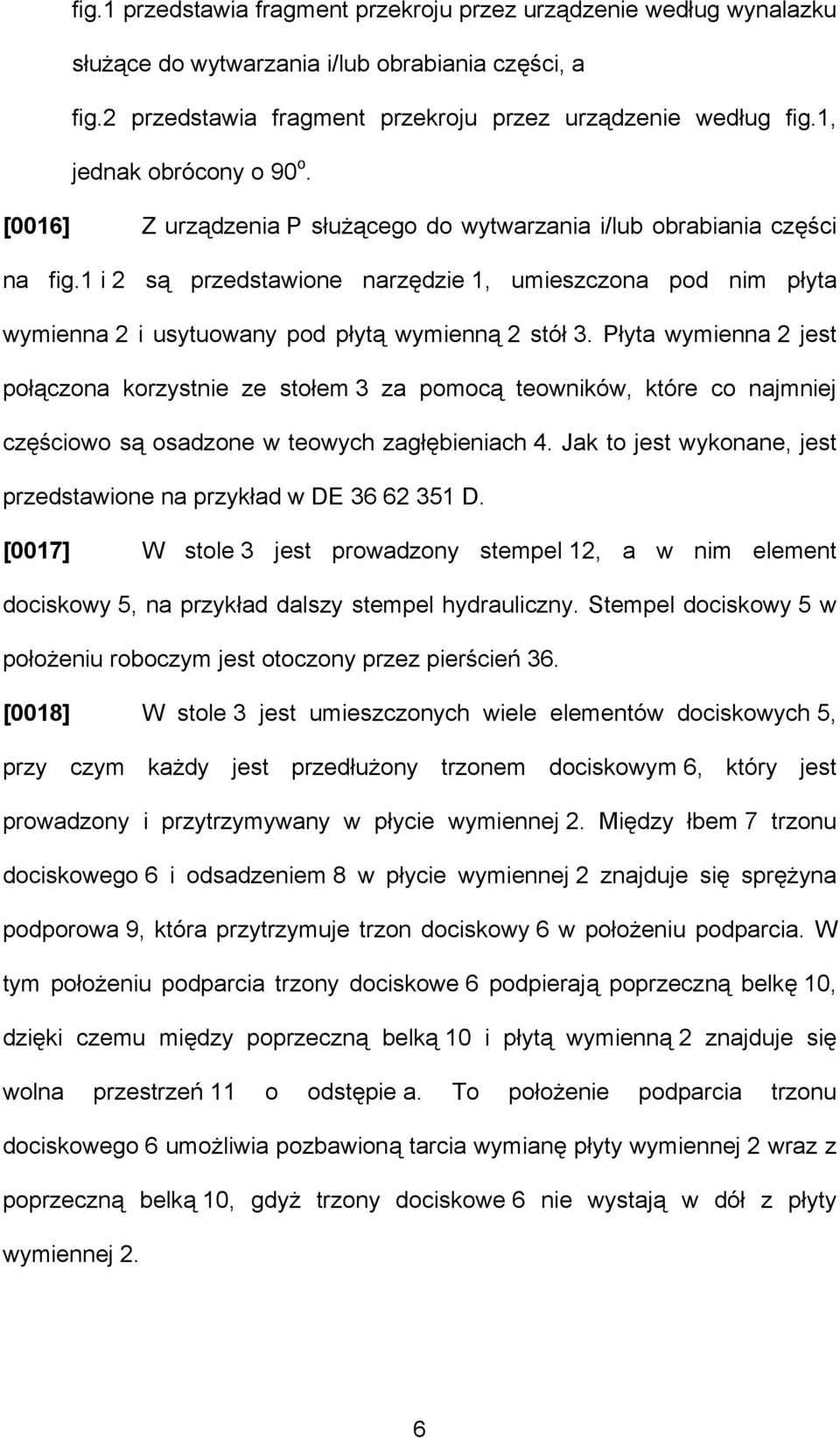 1 i 2 są przedstawione narzędzie 1, umieszczona pod nim płyta wymienna 2 i usytuowany pod płytą wymienną 2 stół 3.