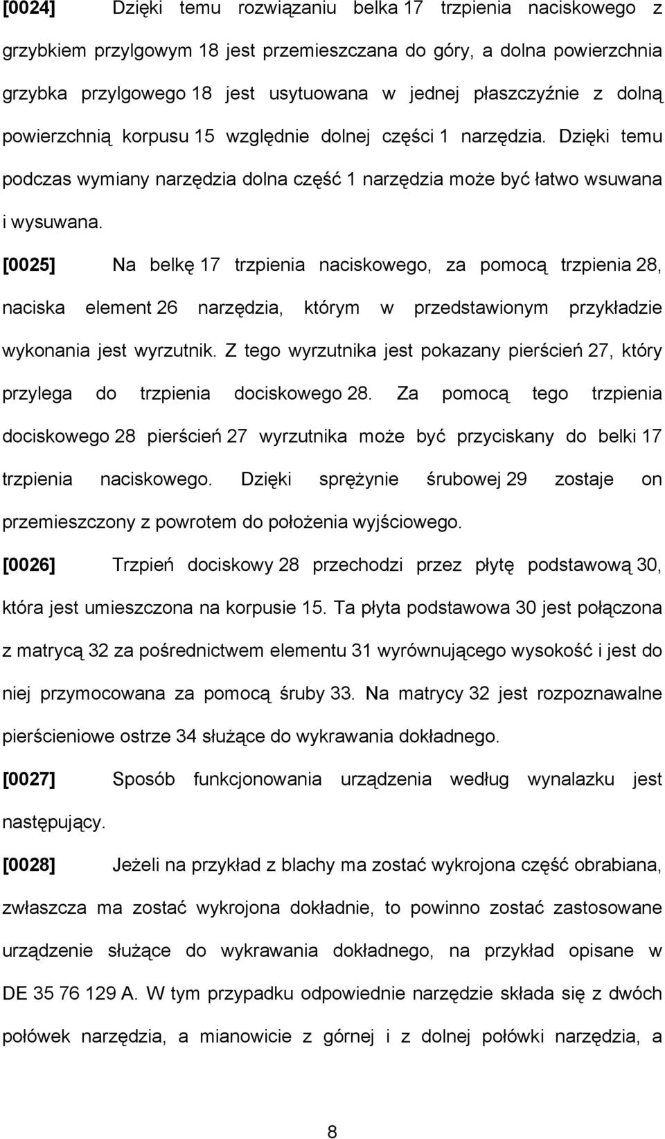 [0025] Na belkę 17 trzpienia naciskowego, za pomocą trzpienia 28, naciska element 26 narzędzia, którym w przedstawionym przykładzie wykonania jest wyrzutnik.