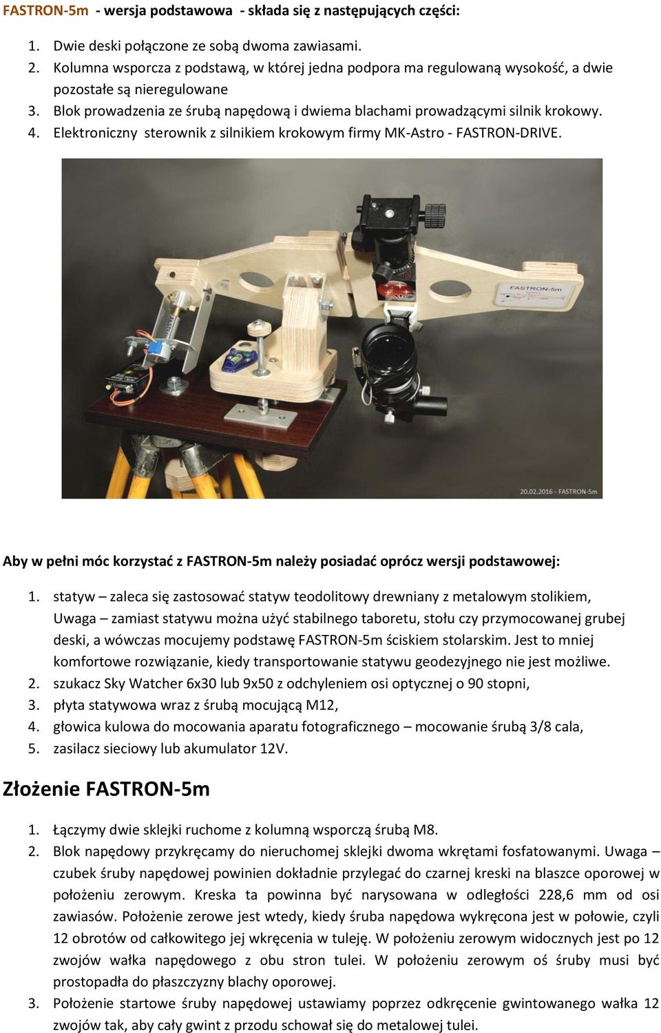 Elektroniczny sterownik z silnikiem krokowym firmy MK-Astro - FASTRON-DRIVE. Aby w pełni móc korzystać z FASTRON-5m należy posiadać oprócz wersji podstawowej: 1.