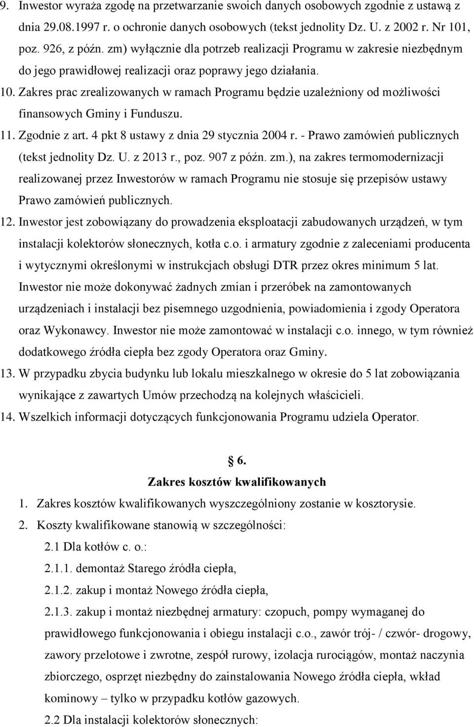 Zakres prac zrealizowanych w ramach Programu będzie uzależniony od możliwości finansowych Gminy i Funduszu. 11. Zgodnie z art. 4 pkt 8 ustawy z dnia 29 stycznia 2004 r.