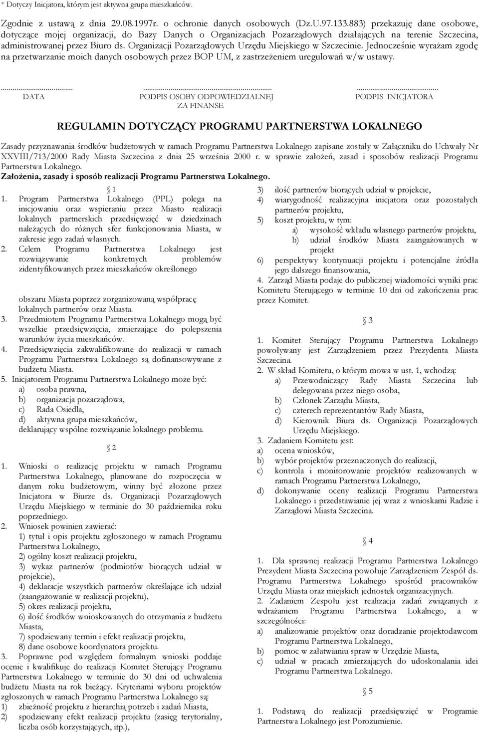 Organizacji Pozarządowych Urzędu Miejskiego w Szczecinie. Jednocześnie wyrażam zgodę na przetwarzanie moich danych osobowych przez BOP UM, z zastrzeżeniem uregulowań w/w ustawy.