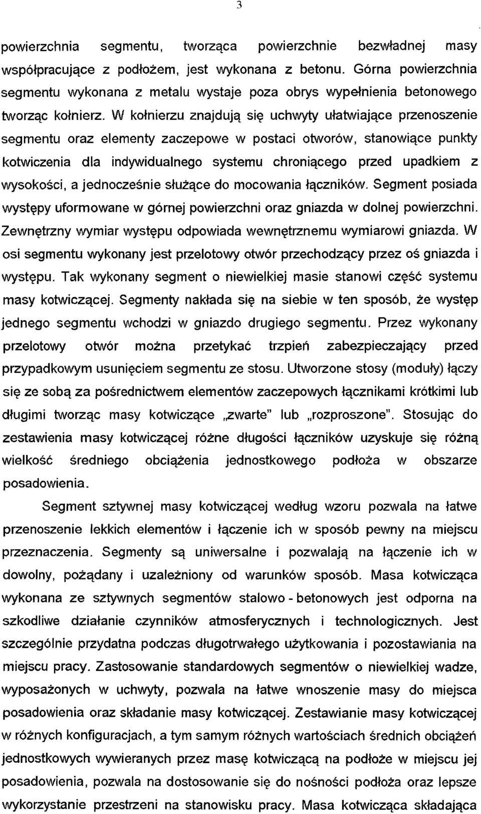 W kołnierzu znajdują się uchwyty ułatwiające przenoszenie segmentu oraz elementy zaczepowe w postaci otworów, stanowiące punkty kotwiczenia dla indywidualnego systemu chroniącego przed upadkiem z