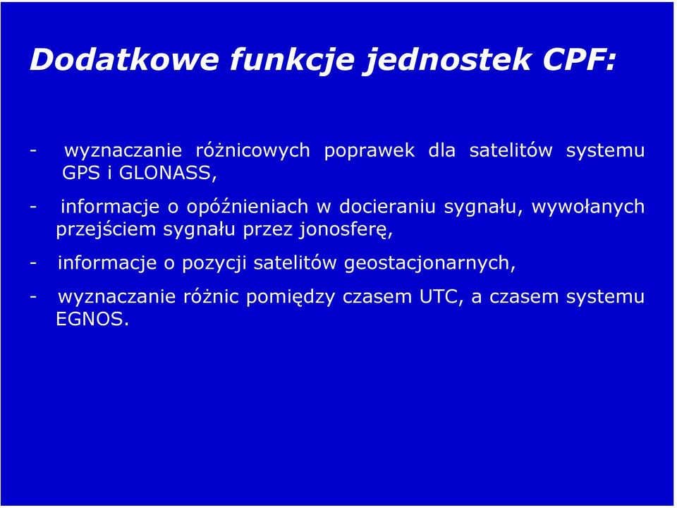 sygnału, wywołanych przejściem sygnału przez jonosferę, - informacje o pozycji