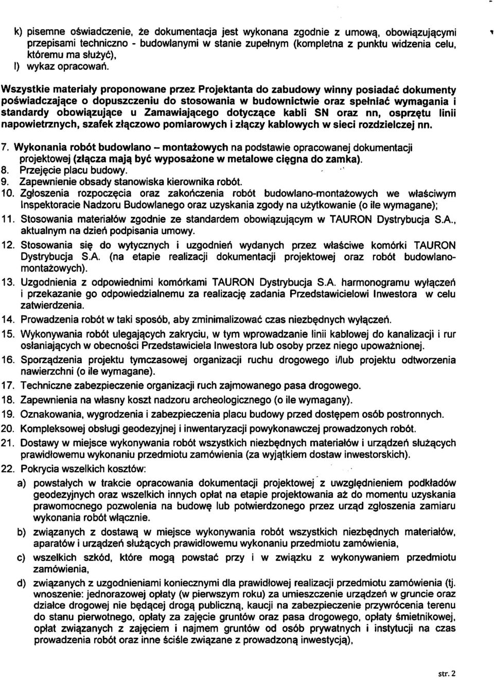 Wszystkie materiaty proponowane przez Projektanta do zabudowy winny posiadac dokumenty poswiadczaja.ee o dopuszczeniu do stosowania w budownictwie oraz spetniac wymagania i standardy obowia.zuja.