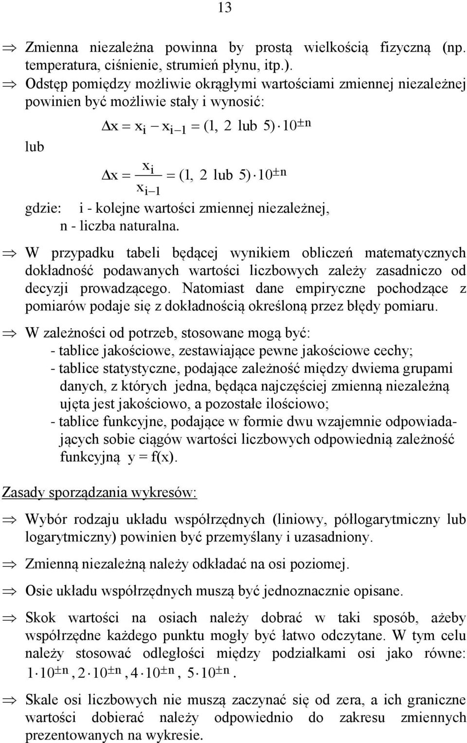 zmiennej niezależnej, n - liczba naturalna. W przypadku tabeli będącej wynikiem obliczeń matematycznych dokładność podawanych wartości liczbowych zależy zasadniczo od decyzji prowadzącego.