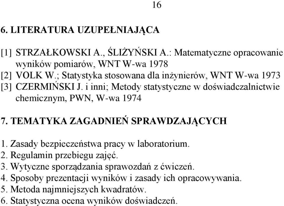 i inni; Metody statystyczne w doświadczalnictwie chemicznym, PWN, W-wa 1974 7. TEMATYKA ZAGADNIEŃ SPRAWDZAJĄCYCH 1.