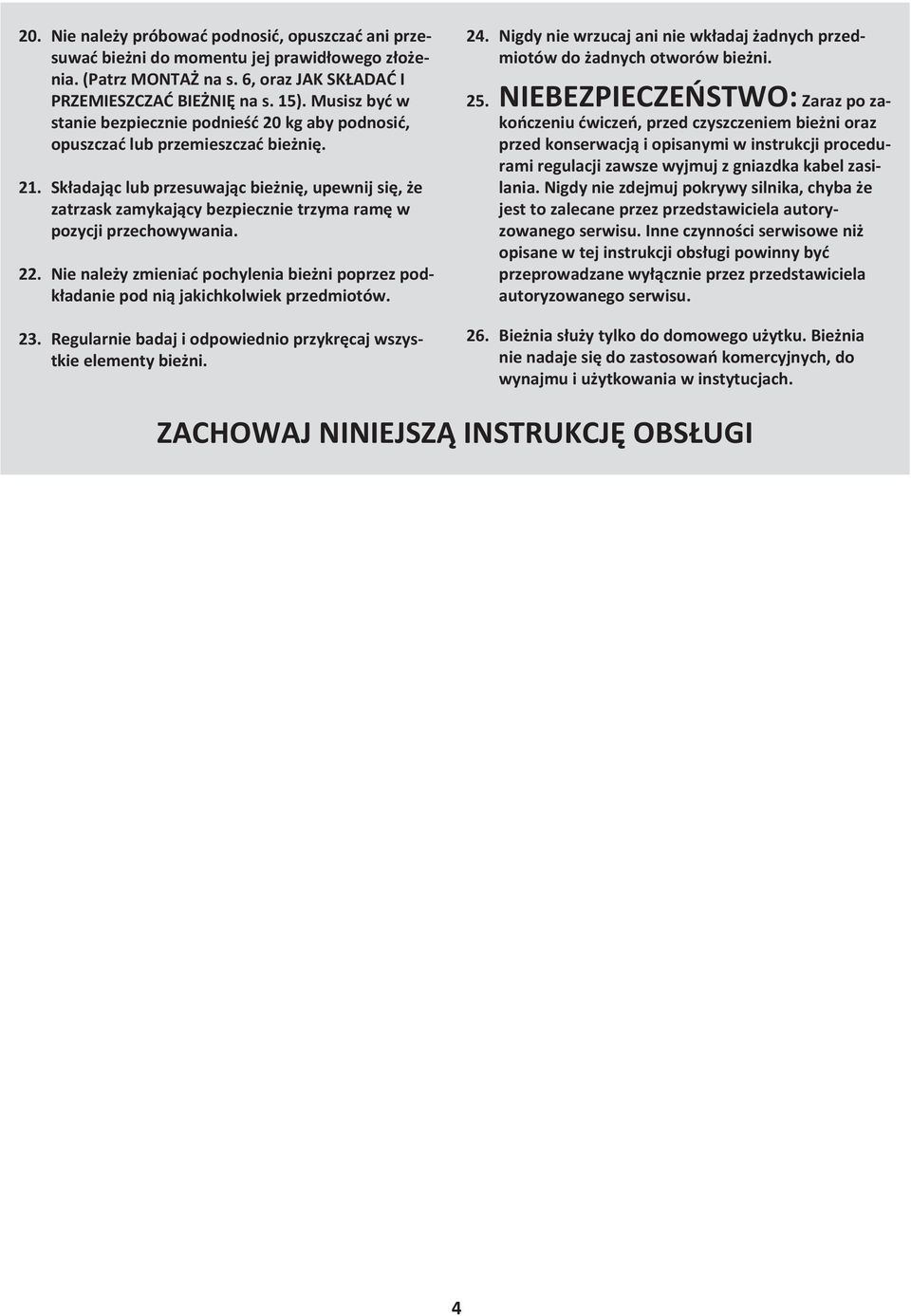 Składając lub przesuwając bieżnię, upewnij się, że zatrzask zamykający bezpiecznie trzyma ramę w pozycji przechowywania. 22.