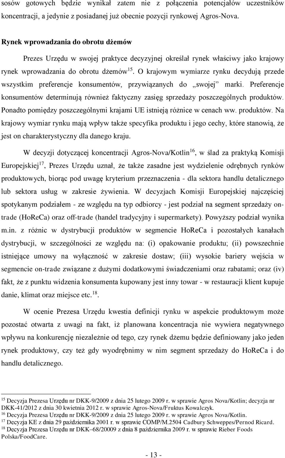 O krajowym wymiarze rynku decydują przede wszystkim preferencje konsumentów, przywiązanych do swojej marki.