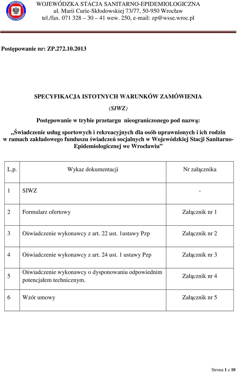 ramach zakładowego funduszu świadczeń socjalnych w Wojewódzkiej Stacji Sanitarno- Epidemiologicznej we Wrocławiu L.p. Wykaz dokumentacji Nr załącznika 1 SIWZ - 2 Formularz ofertowy Załącznik nr 1 3 Oświadczenie wykonawcy z art.