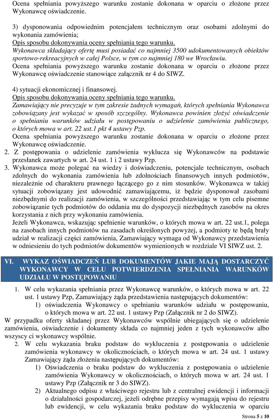 Wykonawca składający ofertę musi posiadać co najmniej 3500 udokumentowanych obiektów sportowo-rekreacyjnych w całej Polsce, w tym co najmniej 180 we Wrocławiu.