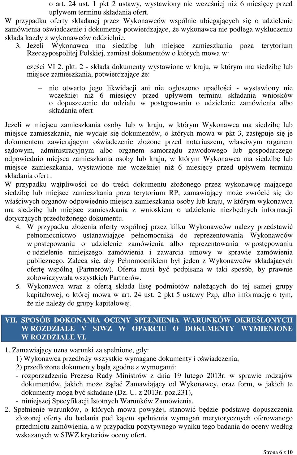 oddzielnie. 3. JeŜeli Wykonawca ma siedzibę lub miejsce zamieszkania poza terytorium Rzeczypospolitej Polskiej, zamiast dokumentów o których mowa w: części VI 2. pkt.