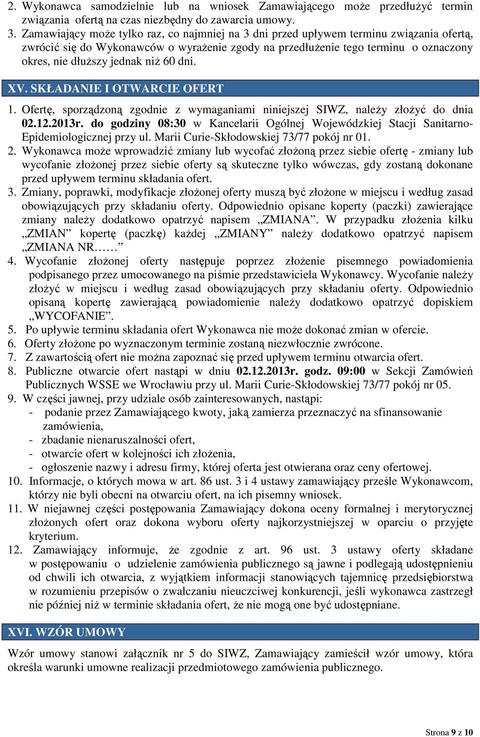 niŝ 60 dni. XV. SKŁADANIE I OTWARCIE OFERT 1. Ofertę, sporządzoną zgodnie z wymaganiami niniejszej SIWZ, naleŝy złoŝyć do dnia 02.12.2013r.