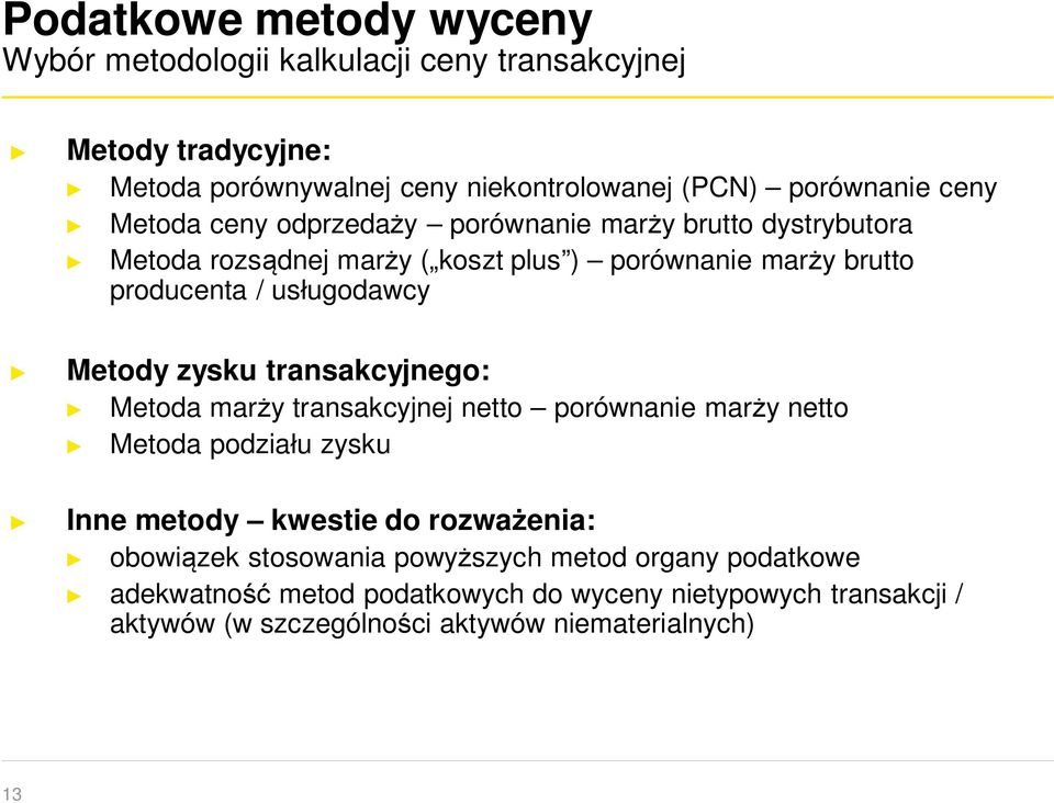 Metody zysku transakcyjnego: Metoda marży transakcyjnej netto porównanie marży netto Metoda podziału zysku Inne metody kwestie do rozważenia: obowiązek