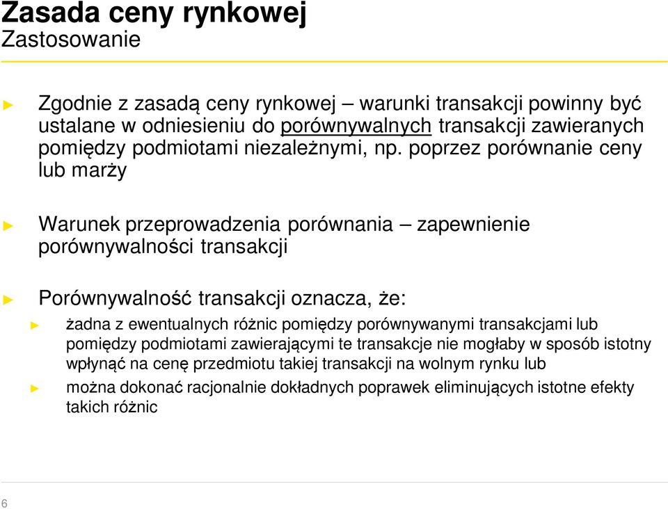 poprzez porównanie ceny lub marży Warunek przeprowadzenia porównania zapewnienie porównywalności transakcji Porównywalność transakcji oznacza, że: żadna z