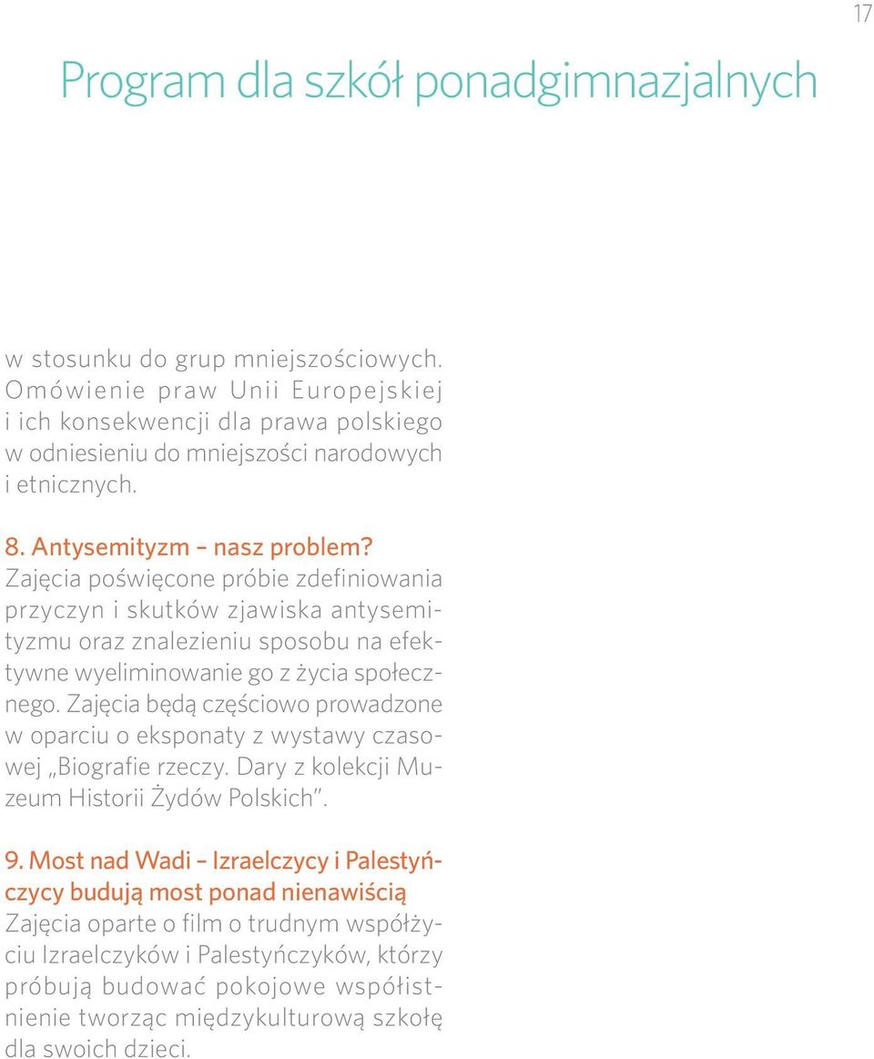 Zajęcia poświęcone próbie zdefiniowania przyczyn i skutków zjawiska antysemityzmu oraz znalezieniu sposobu na efektywne wyeliminowanie go z życia społecznego.