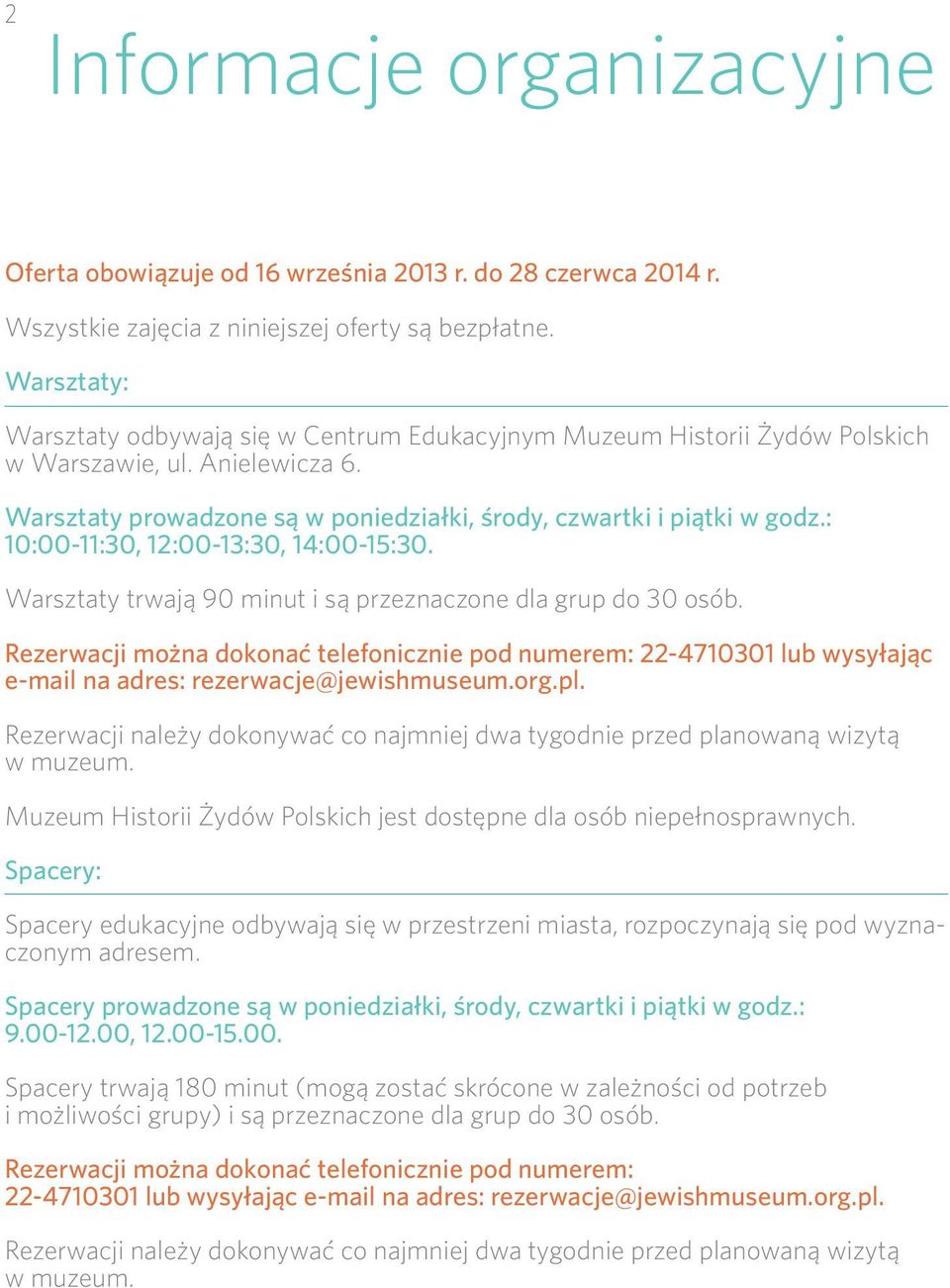 : 10:00-11:30, 12:00-13:30, 14:00-15:30. Warsztaty trwają 90 minut i są przeznaczone dla grup do 30 osób.