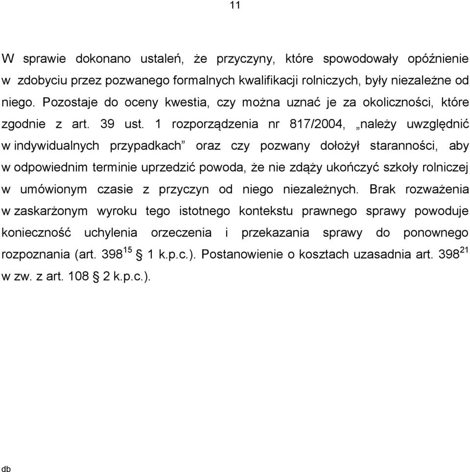 1 rozporządzenia nr 817/2004, należy uwzględnić w indywidualnych przypadkach oraz czy pozwany dołożył staranności, aby w odpowiednim terminie uprzedzić powoda, że nie zdąży ukończyć szkoły