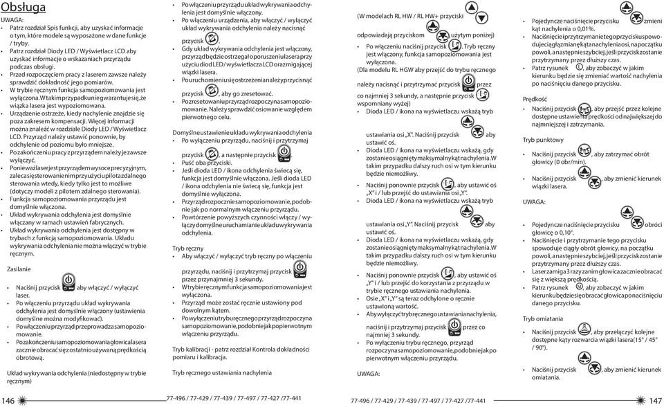 W trybie ręcznym funkcja samopoziomowania jest wyłączona. W takim przypadku nie gwarantuje się, że wiązka lasera jest wypoziomowana.