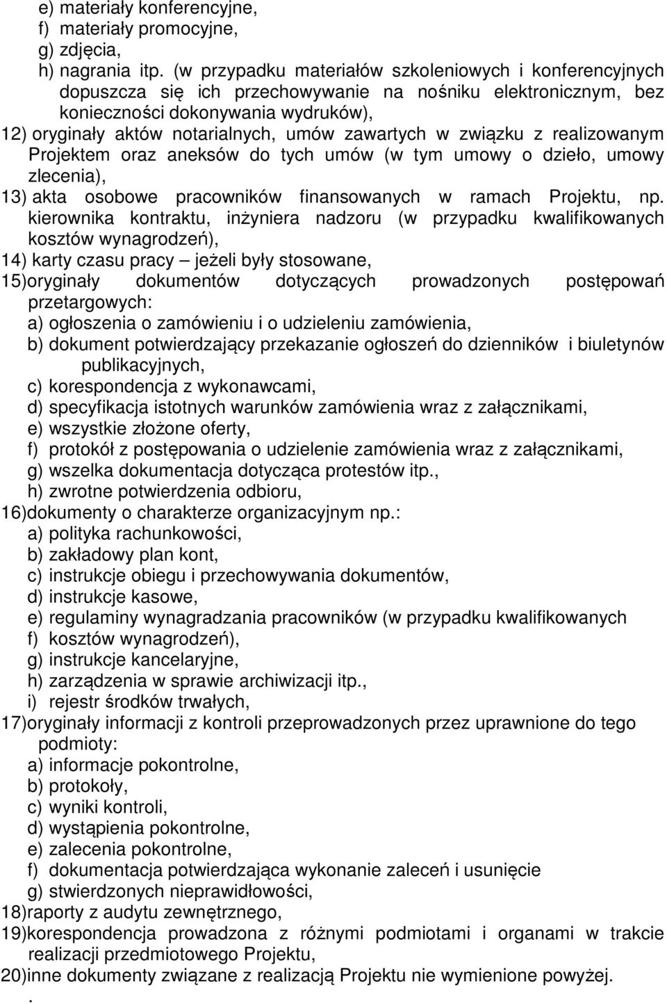 zawartych w związku z realizowanym Projektem oraz aneksów do tych umów (w tym umowy o dzieło, umowy zlecenia), 13) akta osobowe pracowników finansowanych w ramach Projektu, np.