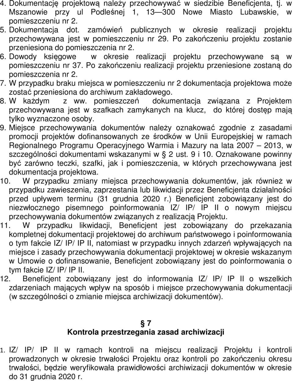 Dowody księgowe w okresie realizacji projektu przechowywane są w pomieszczeniu nr 37. Po zakończeniu realizacji projektu przeniesione zostaną do pomieszczenia nr 2. 7.