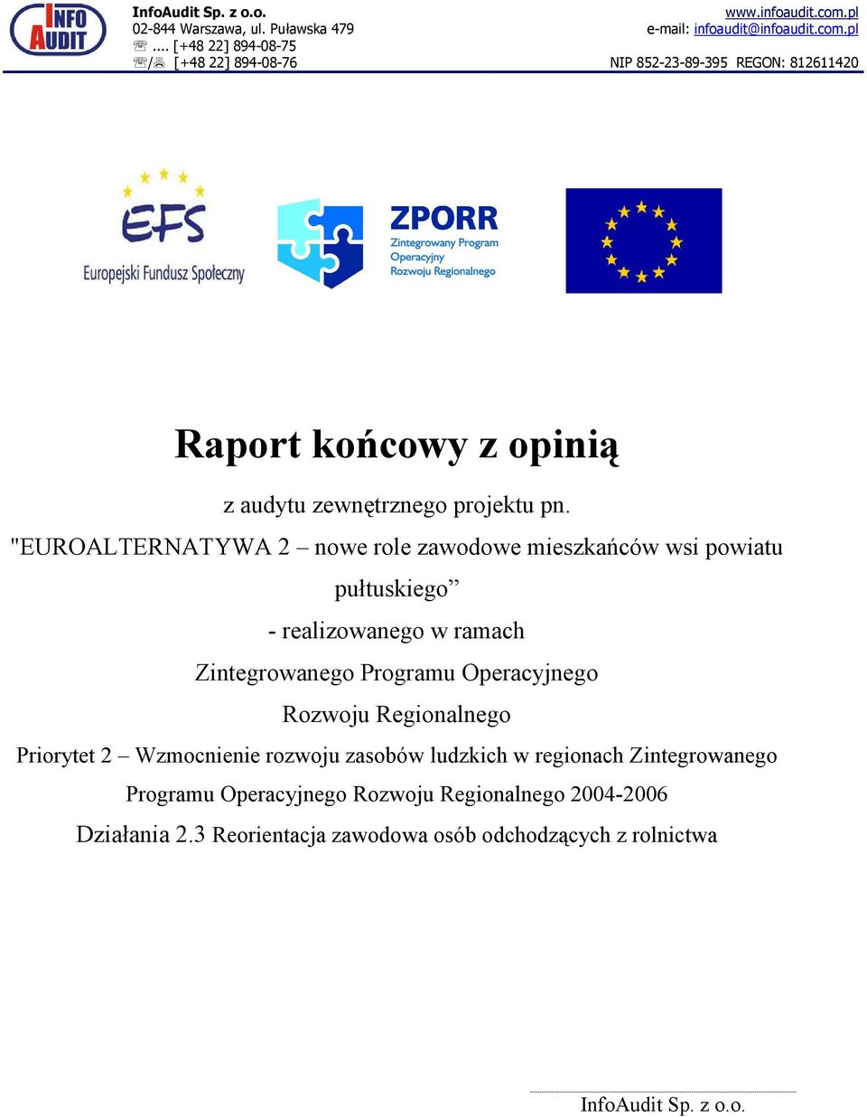 "EUROALTERNATYWA 2 nowe role zawodowe mieszkańców wsi powiatu pułtuskiego - realizowanego w ramach Zintegrowanego Programu Operacyjnego Rozwoju