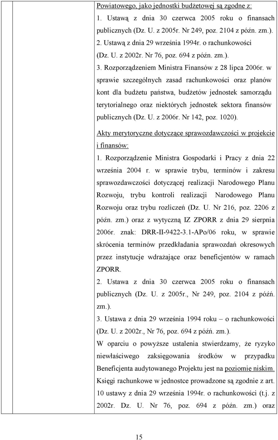 w sprawie szczególnych zasad rachunkowości oraz planów kont dla budżetu państwa, budżetów jednostek samorządu terytorialnego oraz niektórych jednostek sektora finansów publicznych (Dz. U. z 2006r.