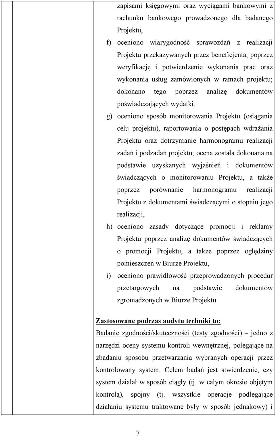 monitorowania Projektu (osiągania celu projektu), raportowania o postępach wdrażania Projektu oraz dotrzymanie harmonogramu realizacji zadań i podzadań projektu; ocena została dokonana na podstawie