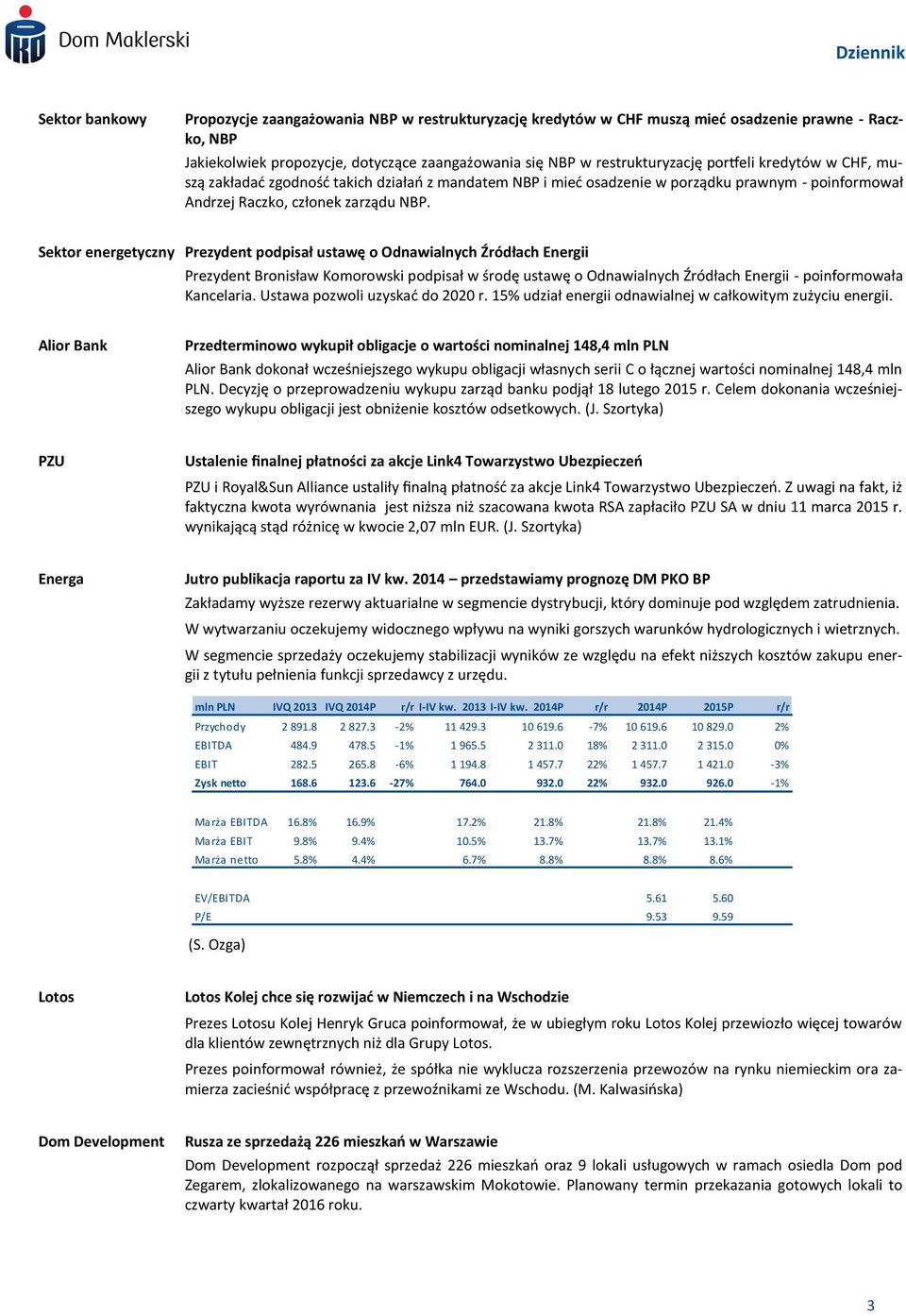 Sektor energetyczny Prezydent podpisał ustawę o Odnawialnych Źródłach Energii Prezydent Bronisław Komorowski podpisał w środę ustawę o Odnawialnych Źródłach Energii - poinformowała Kancelaria.