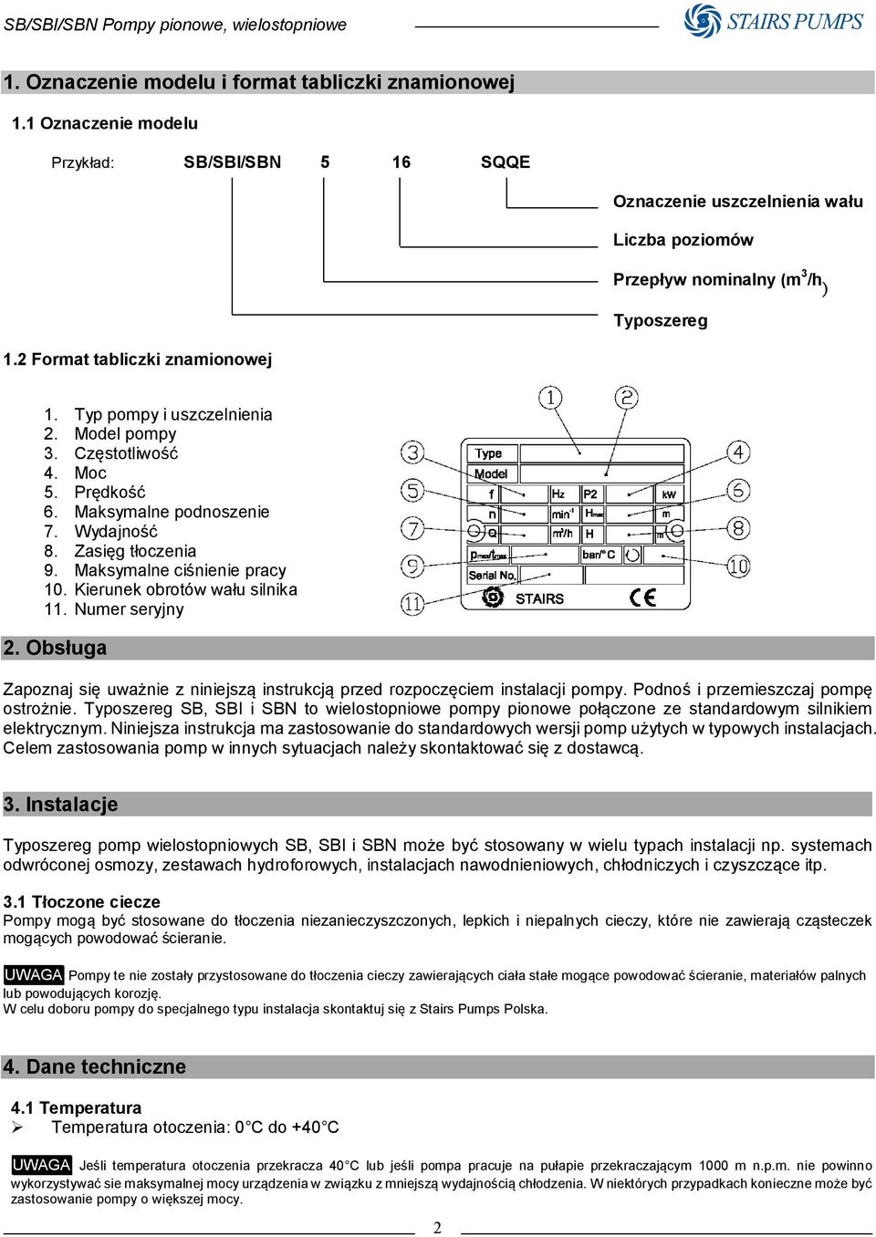 Maksymalne ciśnienie pracy 10. Kierunek obrotów wału silnika 11. Numer seryjny 2. Obsługa Zapoznaj się uważnie z niniejszą instrukcją przed rozpoczęciem instalacji pompy.
