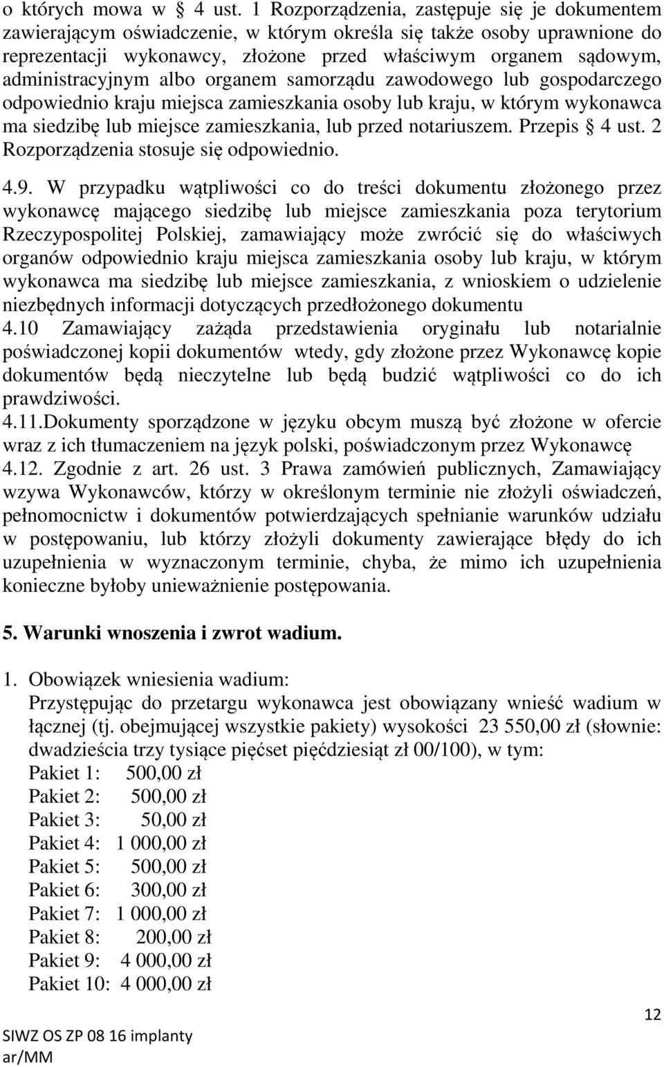 administracyjnym albo organem samorządu zawodowego lub gospodarczego odpowiednio kraju miejsca zamieszkania osoby lub kraju, w którym wykonawca ma siedzibę lub miejsce zamieszkania, lub przed