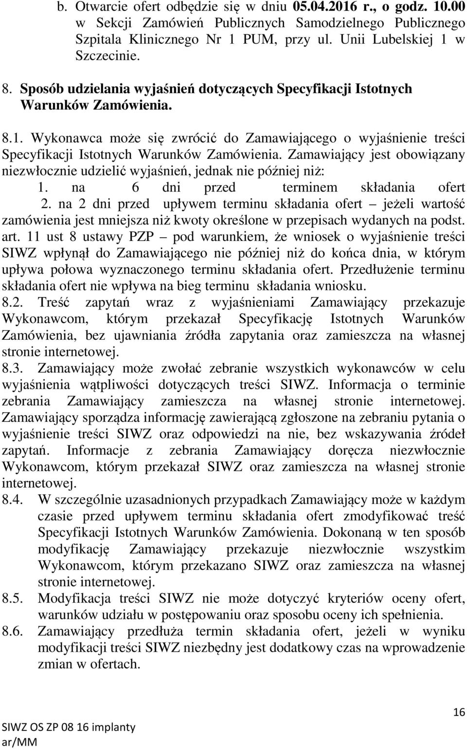 Zamawiający jest obowiązany niezwłocznie udzielić wyjaśnień, jednak nie później niż: 1. na 6 dni przed terminem składania ofert 2.